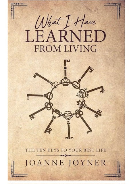 What I Have Learned From Living: 10 Keys to Your Best Life